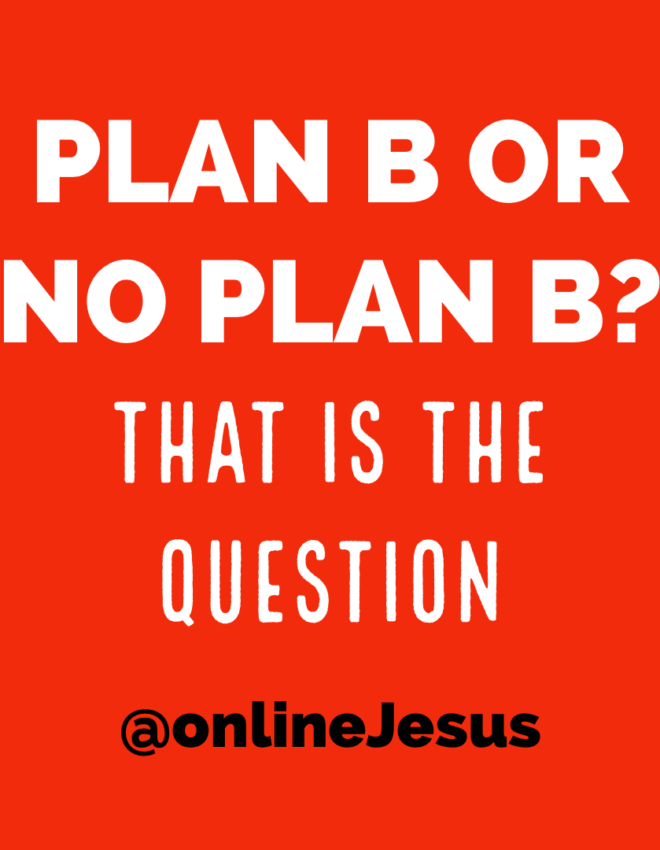 Plan B or No Plan B…That is the question